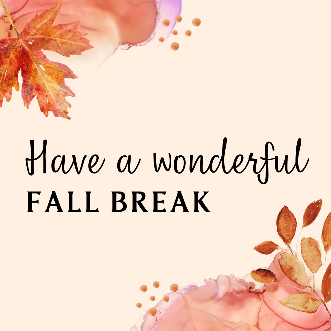 We hope everyone has a wonderful fall break!