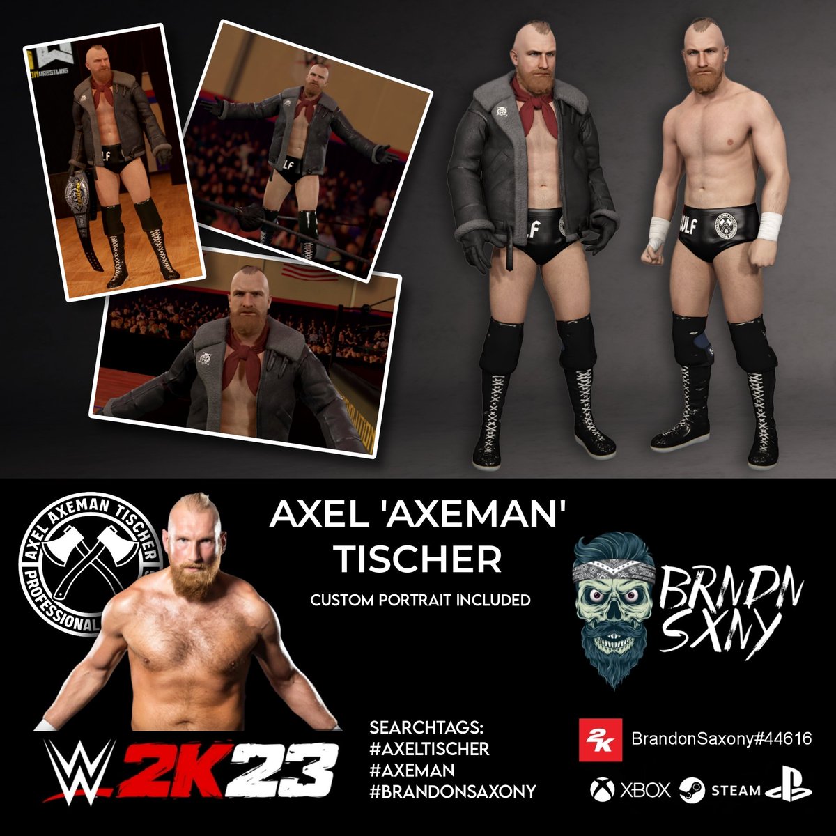 Hey #WWE2K23 Community! The current version of Axel 'Axeman' Tischer (@axeman3016) fka Alexander Wolfe is now available. 
Search tags: #AXELTISCHER, #AXEMAN or #BRANDONSAXONY
Facescan by @Iconic2k, Custom Portrait by @enzoanimal90, Moveset by @The_SkyFactor