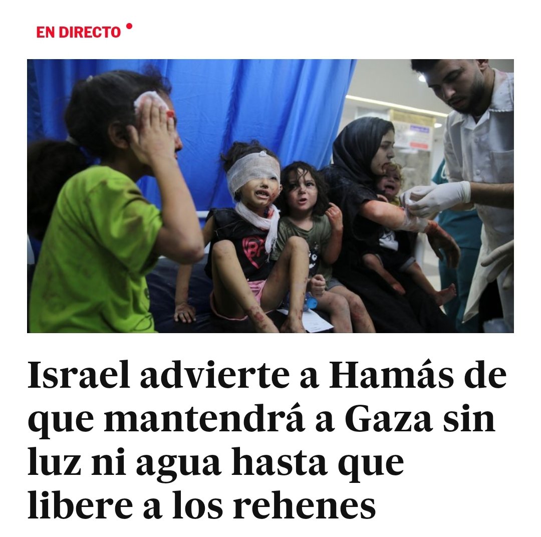 Israel ya dice a las claras que está tomando como rehenes a los civiles palestinos, bombardeados, sin luz ni agua. Es decir, que actúa igual que los terroristas de Hamás. Es decir, que reconoce ser un Estado terrorista. Nada que no supiéramos, por otro lado.