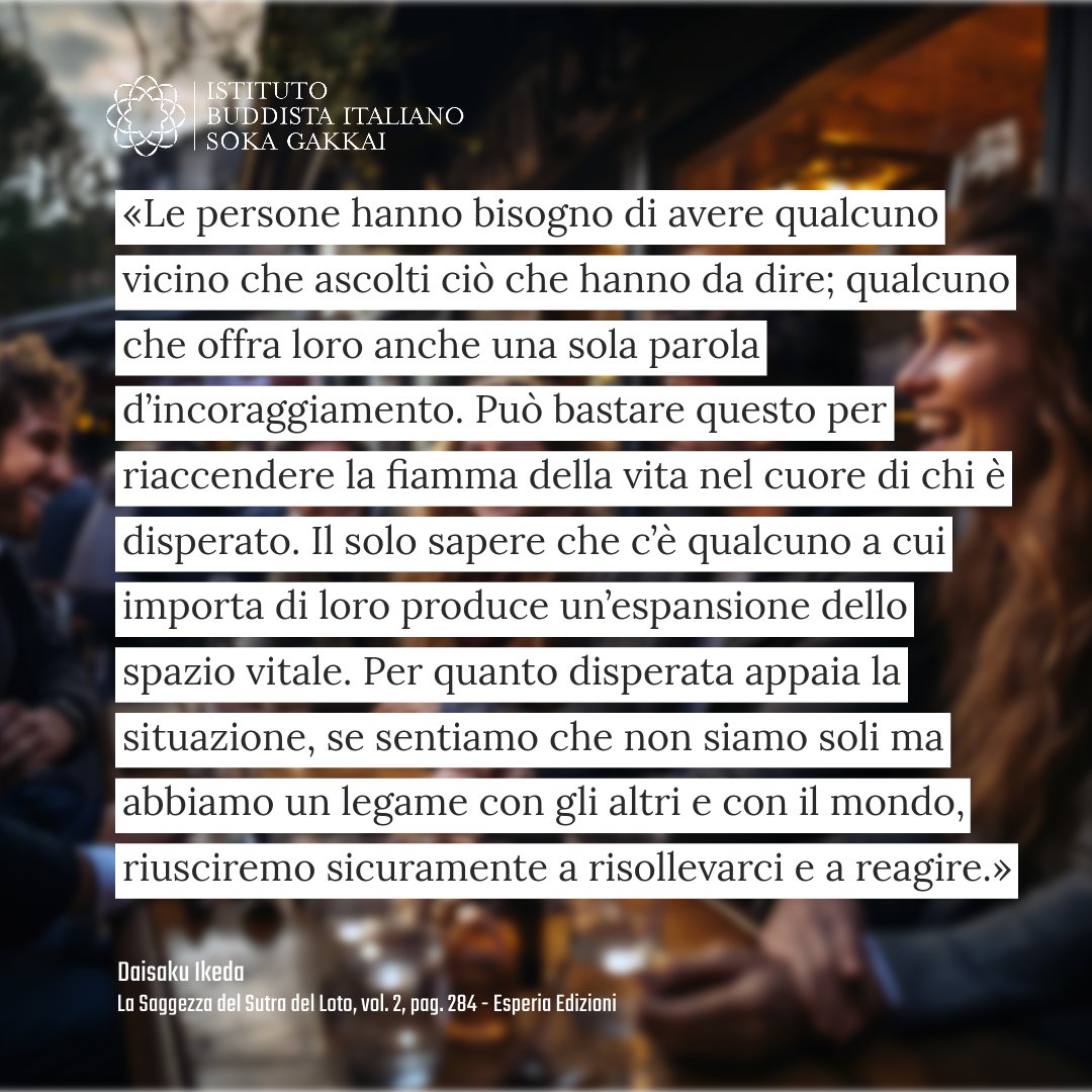 SokaGakkaItalia's tweet image. «Le persone hanno bisogno di avere qualcuno vicino che ascolti ciò che hanno da dire; Per quanto disperata appaia la situazione, se sentiamo che non siamo [...] riusciremo sicuramente a risollevarci e a reagire.»

Daisaku Ikeda
Saggezza del SDL Vol. 2, 284 - @EsperiaEdizioni