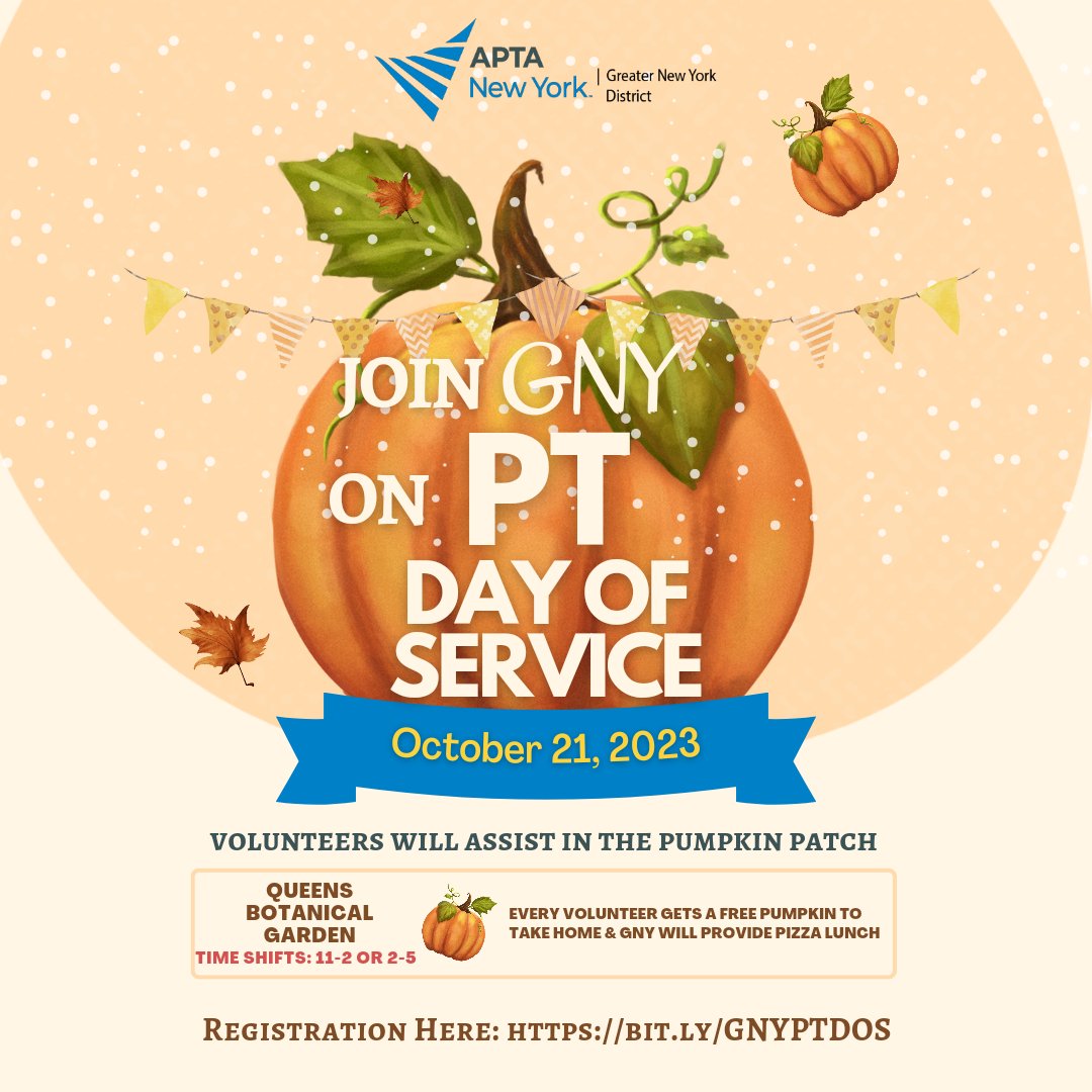 Join APTA New York, Greater New York District ON PT DAY OF SERVICE!!🎃🎃

Saturday October 21, 2023

VOLUNTEERS WILL ASSIST IN THE PUMPKIN PATCH 🎃🎃

@QUEENS BOTANICAL GARDEN

EVERY VOLUNTEER GETS A FREE PUMPKIN  &amp; PIZZA LUNCH

REGISTRATION HERE: BIT.LY/GNYPTDOS