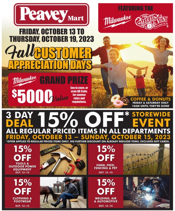 PeaveyMart's tweet photo. Customer Appreciations Days IS ALMOST HERE.
 
3-Day Super Deals from October 13-15, 2023 Only.
Entire Store MINIMUM 15% OFF 3-Days Only.

That’s 15% Off Regular Priced Power Tools, Farm, Housewares, Clothing, Birding, Pet, Feed, BBQ & More.

+ Save 40% Off Toys 3-Days Only.
+ Visit us for Coffee & Doughnuts In-store Friday & Saturday

But that's not all! Continue the savings with these 7-Day deals that run from October 13-19, 2023.

15% Off Power Tools
20% Off Horse Treats
20% Off Poultry Mesh & Field Fence
20% Off Torin Garage Equipment
20% Off Electric Fencing
20% Off Poly Stock Tanks
20% Off Cabinets & Safes
20% Off Montana Silversmiths Jewelry
25% Off Weaver Tack
25% Off Socks
30% Off Caps
40% Off Berne Toques
40% Off Noble Outfitters Gloves
Discounts apply to regular priced products, offers cannot be combined with other offers.

+Receive a contest PIN in-store or online during our Customer Appreciation Days event for your chance to win a $5000 Milwaukee Prize Pack.

View all of our Customer Appreciation Days deals in our Massive CA Days Flyer: https://t.co/WVvawVPqbS

Discounts automatically apply in-store. 
Use code CADAYS15 when shopping online https://t.co/xxvYl9f8fy to access the 3-Day 15% Off Regular Priced Items.