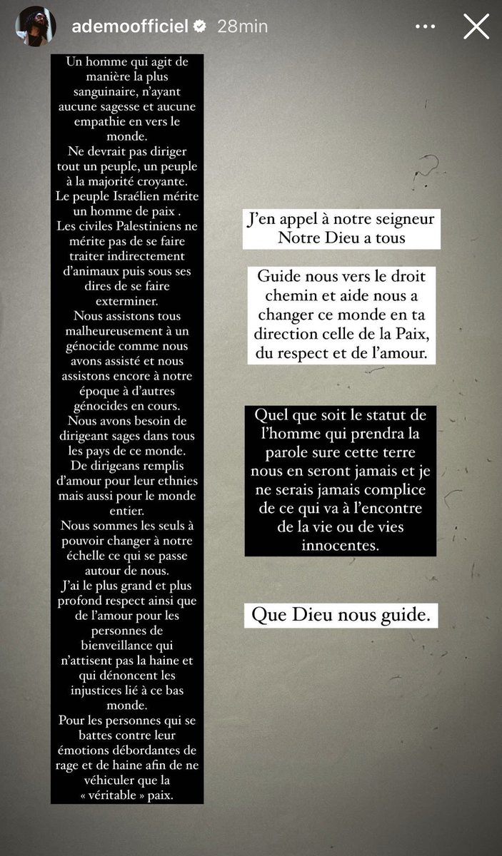 CerfiaFR's tweet photo. 🇵🇸🇮🇱 le rappeur #Ademo du groupe #PNL prend à nouveau la parole :

« Un homme qui agit de manière la plus sanguinaire, n'ayant aucune sagesse et aucune empathie envers le monde, ne devrait pas diriger tout un peuple, un peuple à la majorité croyante. 

Le peuple Israélien mérite un homme de paix. Les civils Palestiniens ne méritent pas de se faire traiter indirectement d'animaux puis, sous ses dires, de se faire exterminer. 

Nous assistons malheureusement à un génocide, comme nous avons assisté et assistons encore à notre époque à d'autres génocides en cours. 

Nous avons besoin de dirigeants sages dans tous les pays de ce monde. De dirigeants remplis d'amour pour leur ethnie, mais aussi pour le monde entier. 

Nous sommes les seuls à pouvoir changer à notre échelle ce qui se passe autour de nous. J'ai le plus grand et plus profond respect, ainsi que de l'amour, pour les personnes de bienveillance qui n'attisent pas la haine et qui dénoncent les injustices liées à ce bas monde. Pour les personnes qui luttent contre leurs émotions débordantes de rage et de haine afin de ne véhiculer que la 'véritable' paix ».