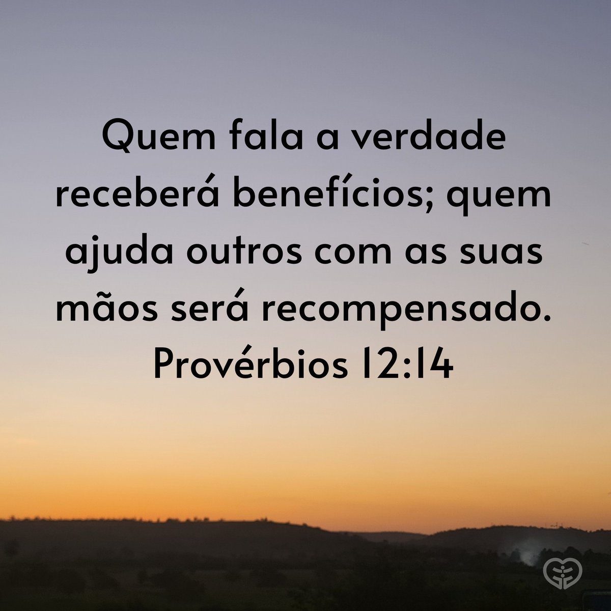 Quem fala a verdade receberá benefícios; quem ajuda outros com as suas mãos  será recompensado. Provérbios 12:14 Seja você também um canal de bênção e  compartilhe essa mensagem com mais pessoas., image size:1200x1200