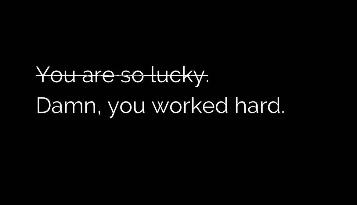 I think it takes both. But you get luckier if you work really hard.