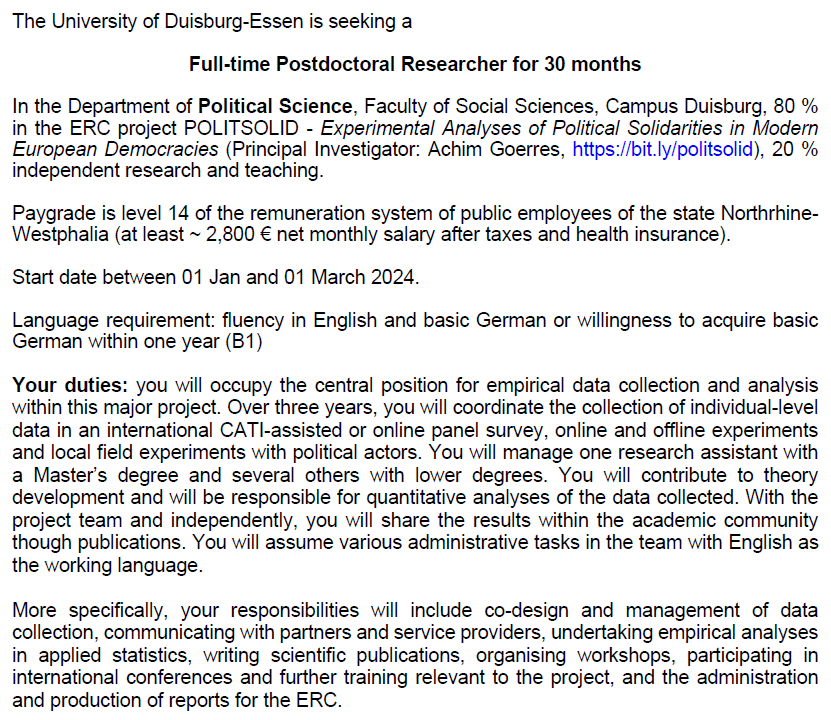 Postdoc #Duisburg <a href="/unidue/">Uni Duisburg-Essen @unidue.bsky.social</a> #PolSci #Sociology #Psycho
Who is willing to shoulder costs for others by public redistribution? #politicalsolidarities
#Experiments #Surveys
DL 08 Nov <a href="/ERC_Research/">European Research Council (ERC)</a> 
30 months, >2,800 € after taxes/hlth ins

achimgoerres.de/politsolid
pls share &amp; retweet
