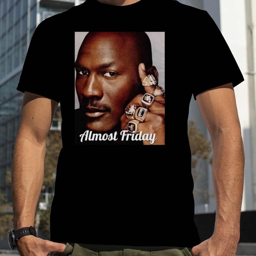 Almost Friday 6 Rings Michael Jordan T Shirt