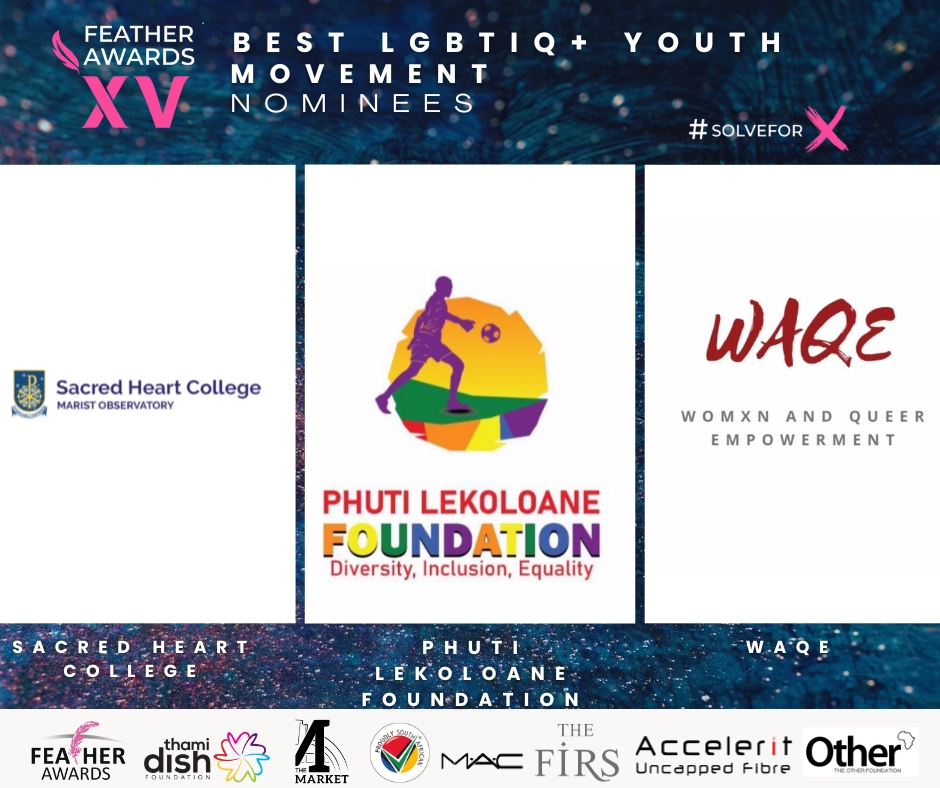 They are out there running the world, and advocating for queer liberation. Here are the nominees for Best LGBTIQ+ Youth Movement...
<a href="/_Cool_School/">Sacred Heart College</a> , <a href="/PLek_Foundation/">Phuti Lekoloane Found</a> , and WAQE
#FeathersXV #SolveForX