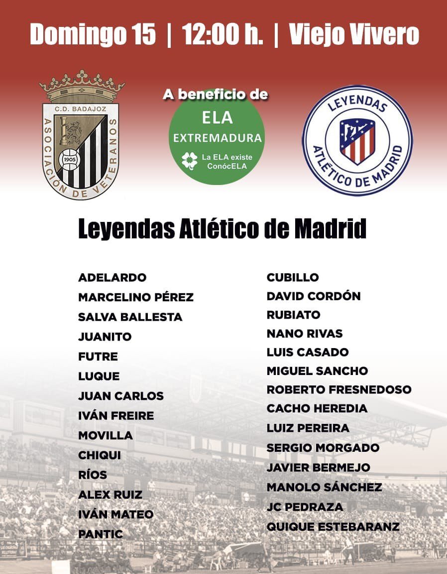 A beneficio de ELA Extremadura.

CD Badajoz Veteranos - Leyendas Atlético de  Madrid. Domingo a las 12:00 h.