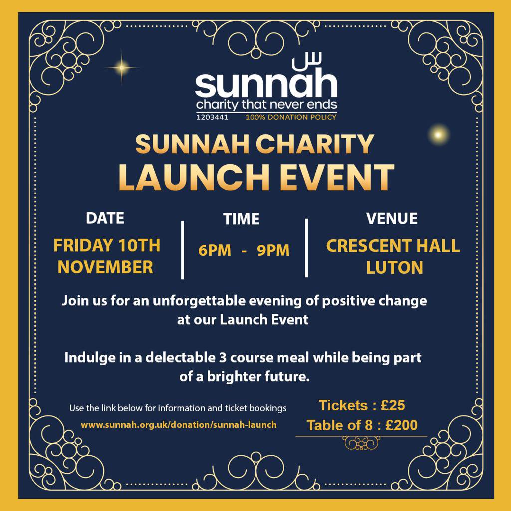 We are thrilled to invite you to the Sunnah Charity Official Launch Event!
Book your tickets now and secure your place at this memorable event.
For ticket bookings visit: sunnah.org.uk/donation/sunna… 
or call us on 0300 772 7772.