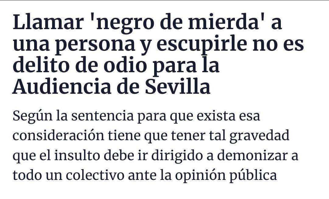 «La Sección Séptima de la Audiencia de Sevilla entiende que decirle a una persona 'negro de mierda, vete a tu país', al mismo tiempo que se le escupe y se le da una bofetada no es un delito de odio». Pues nada, lo que sus señorías dispongan. cadenaser.com/andalucia/2023…