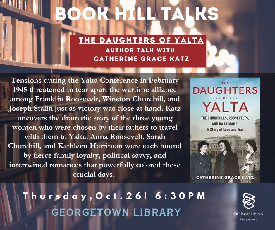 📚 Join us for Book Hill Talks! 🗣️ Author Catherine Grace Katz will dive into her compelling book, 'The Daughters of Yalta,' at Georgetown Library on Thursday, October 26, 6:30 - 7:45 PM. 📅✨ Explore the intriguing 'daughter diplomacy' during World War II bit.ly/3ZQSqLN