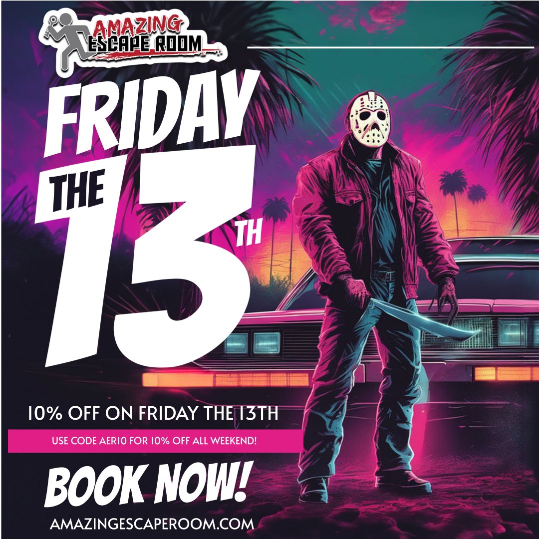 HAVE A GOOD TIME WITH US ON FRIDAY THE 13TH 
￼
￼
 10% OFF USE CODE AER10 
￼
￼
BOOK NOW AT AMAZINGESCAPEROOM.COM