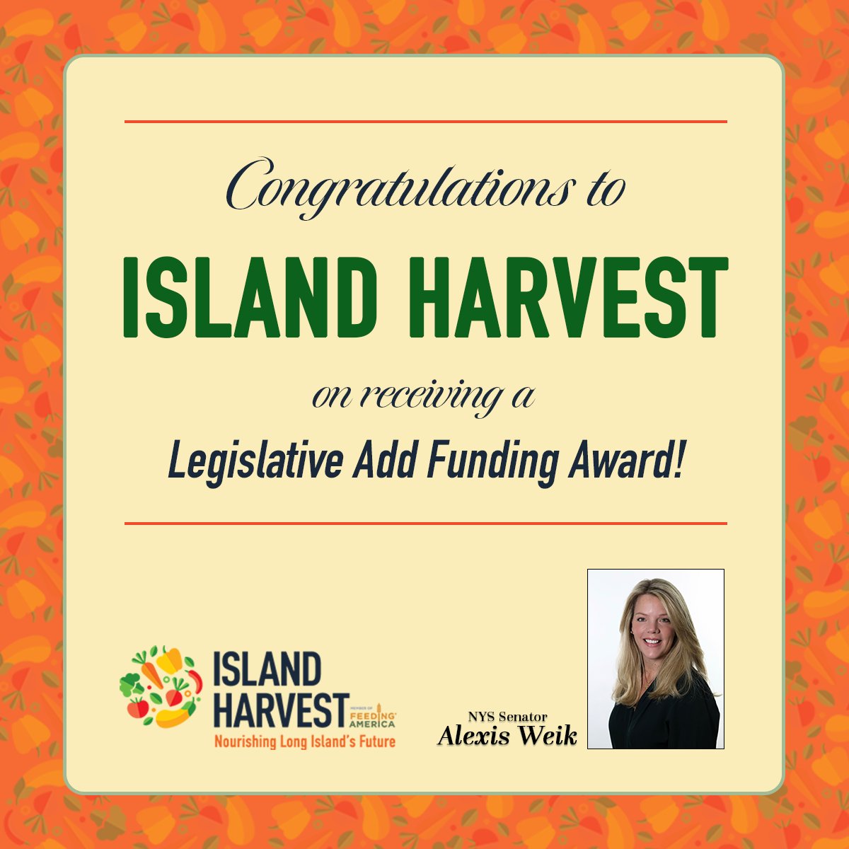 Congratulations to Island Harvest on being selected for a Legislative Add Funding Award under the HPNAP! This award roughly equals their ability to purchase 3,650,000 lbs of food/supplements, & support approximately 3 million meals that will reach our neighbors in need across LI.