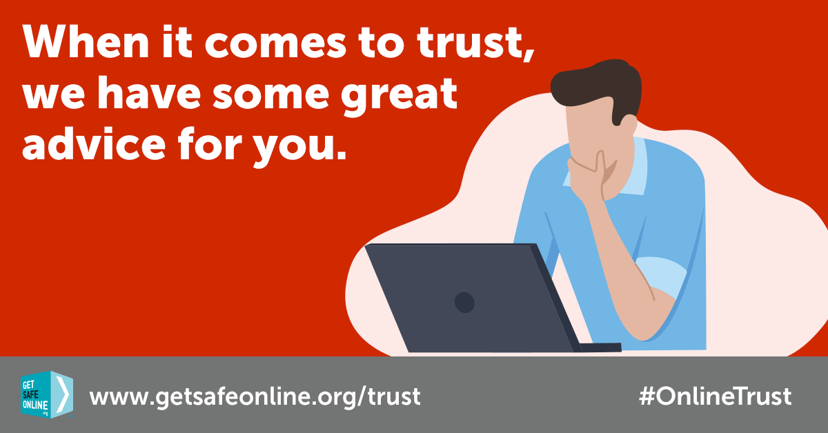 Your kids’ online safety, social media, buying and what to believe, or not. These are all covered in our advice on #OnlineTrust getsafeonline.org/trust