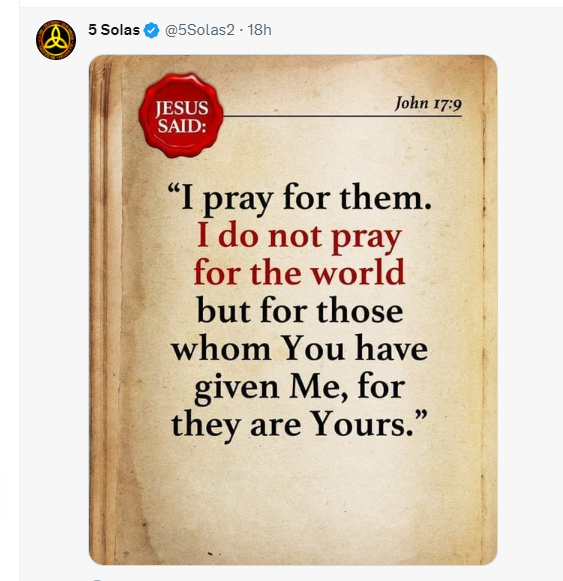 aspin3's tweet photo. #john17 @5solas #calvinist #tryreadingscripture #prooftext #soteriology #calvinism #reformed
Proof of Calvinists not reading past their proof texts.
Look what they dont read:
12While I was with them, I kept them in your name, which you have given me. I have guarded them, and not one of them has been lost except the son of destruction, that the Scripture might be fulfilled.
20“I do not ask for these only, but also for those who will believe in me through their word,
@5solas who are they talking about in verse 20?