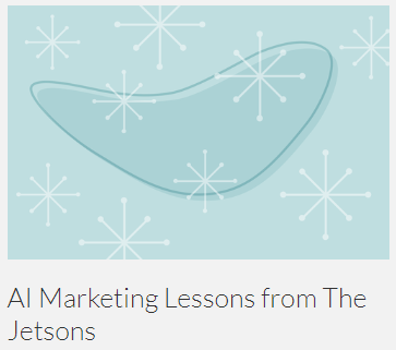Check out my latest blog on <a href="/customerthink/">CustomerThink</a>  AI Marketing Lessons from The Jetsons customerthink.com/ai-marketing-l…