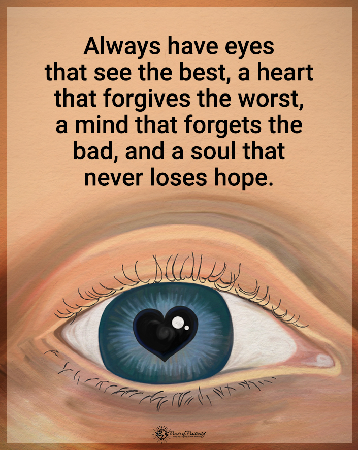 “Always have eyes that see the best…” #heart #forgiveness #soul #hope #faith #bekind #love #innerpeace #cherish #appreciate #grateful #people