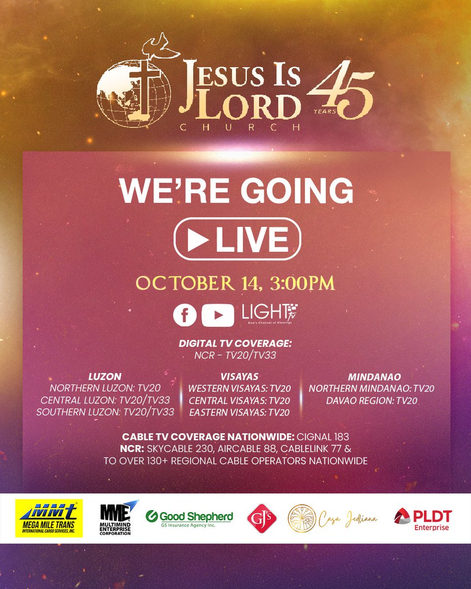 JILWorldwide's tweet photo. 🎉🙌 Tune in to our JIL Church’s 45th Anniversary celebration LIVE today at 3:00 p.m. through the following channels:

Facebook: Jesus Is Lord Church
Youtube: https://t.co/yhK8O8aNb0

Light TV Digital TV Coverage:
NCR - TV20 / TV33

LUZON
Northern Luzon: TV20
Baguio City, Benguet, La Union, Pangasinan

Central Luzon: TV20 / TV33
Bulacan, Pampanga, Nueva Ecija, Tarlac & some parts of Bataan

Southern Luzon: TV20 / TV33
Rizal, Cavite, Laguna & some parts of Batangas

VISAYAS
Western Visayas: TV20
Iloilo City
Bacolod City
Guimaras 
Iloilo
Antique
Negros Occidental

Central Visayas: TV20
Cebu City
Bohol
Cebu
Negros Oriental
Siquijor

Eastern Visayas: TV20
Leyte
Southern Leyte

MINDANAO
Northern Mindanao: TV20
Cagayan De Oro City
Camiguin
Bukidnon
Misamis Oriental

Davao Region: TV20
Davao City
Davao Del Norte
Davao Del Sur
Davao Oriental
Davao De Oro (formerly Compostela Valley)

Cable TV Coverage
Nationwide: Cignal 183
NCR: SkyCable 230, AirCable 88, CableLink 77 & to over 130+ regional cable operators nationwide

#JIL45 #IgniteRevival