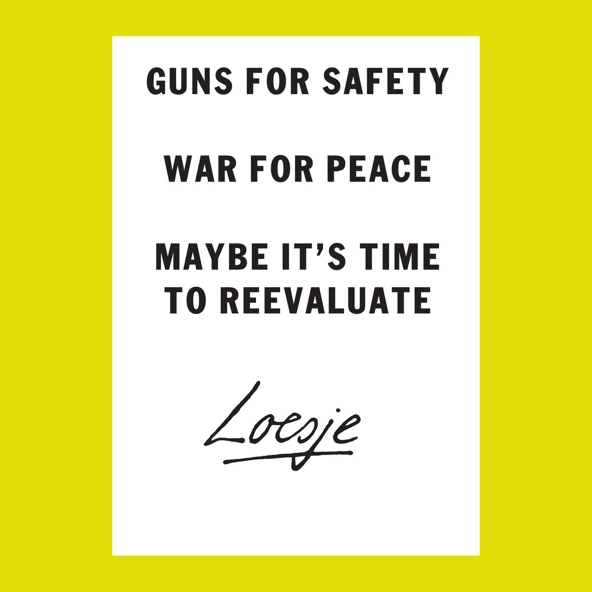 Guns for safety 
      war for peace
maybe it's time to reevaluate

#Loesje 
☮️#peace #worldpeace #worldpeacenow 
#stopwars #reevaluate #safety #nowar