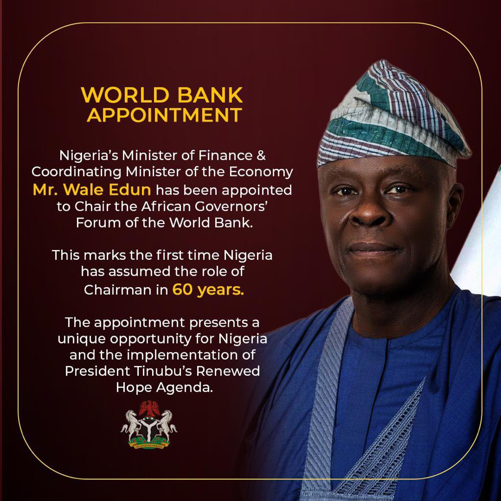 WORLD BANK APPOINTMENT 

Nigeria’s Minister <a href="/FinMinNigeria/">Federal Ministry of Finance</a> &amp; Coordinating Minister of the Economy Mr. Wale Edun has been appointed to Chair the African Governors’ Forum of the World Bank. 

This marks the first time Nigeria has assumed the role of Chairman in 60 years.
