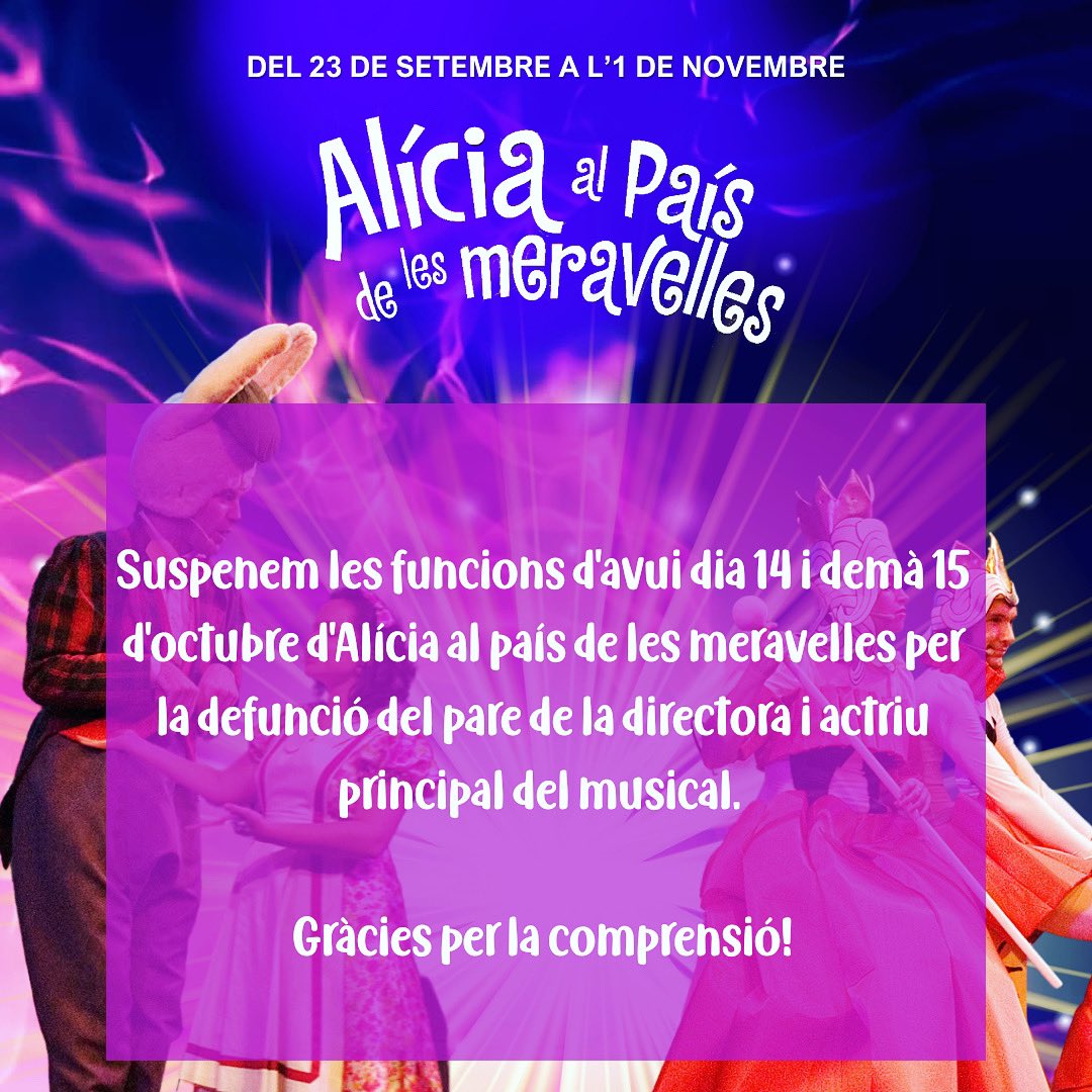 Suspenem les funcions d'avui dia 14 i demà 15 d'octubre d'Alícia al país de les meravelles per la defunció del pare de la directora i actriu principal del musical. 

Gràcies per la comprensió!