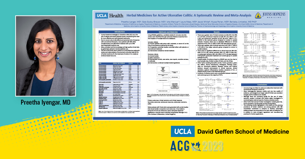 Herbal Medicines for Active Ulcerative Colitis: A Systematic Review and Meta-Analysis

🌟Preetha Iyengar, MD
👥<a href="/galagodoyb/">Gala Godoy Brewer, M.D</a> Isha Maniyar <a href="/LauraMaasMD/">Laura Maas, MD</a> Jacob White <a href="/alyssaparian/">Alyssa Parian</a> <a href="/berkeleydoc/">Berkeley Limketkai</a>

🔹Sunday, October 22
🔹3:30 – 7:00 pm
🔹#ACG2023 #UCLAGI <a href="/HopkinsGIHep/">Johns Hopkins Gastroenterology & Hepatology</a> #IBD