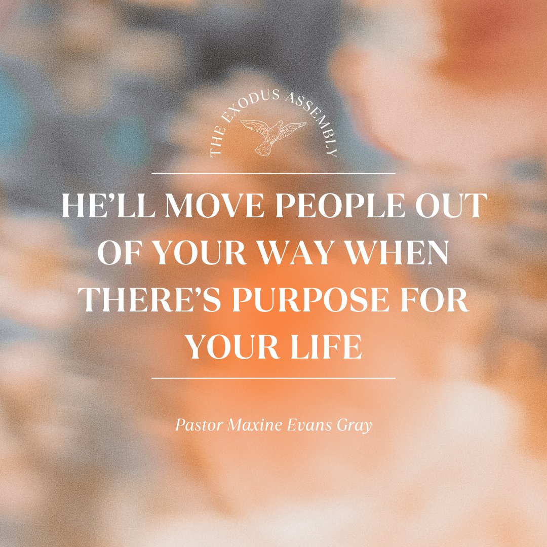 exodusassembly's tweet photo. "He’ll move people out of your way when there’s purpose for your life." -Pastor Maxine Evans Gray https://t.co/REwnxiB9hs
