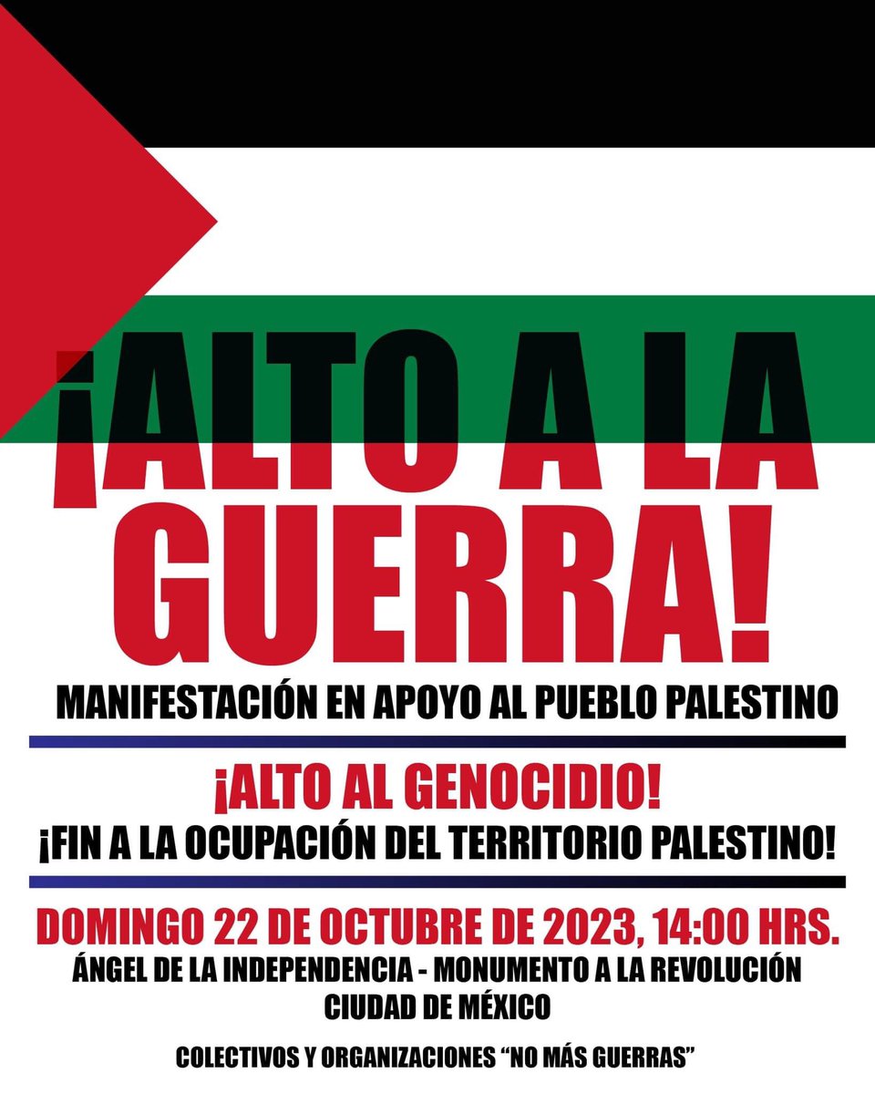 Manifestación en apoyo a Palestina
¡Alto a la guerra!
¡Alto al genocidio!
¡Alto a la barbarie!
El pueblo palestino nos necesita.
Domingo 22 de octubre de 2023, 14:00 Hrs.
Ángel de la Independencia - Monumento a la Revolución
Ciudad de México