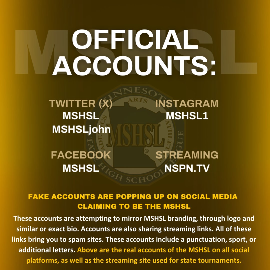 MSHSL's tweet photo. With State Tournaments right around the corner, we wanted to bring your attention to the fake accounts that are popping up claiming to be the MSHSL. Below are the real accounts of the MSHSL on all social media platforms, as well as the streaming site used for State Tournaments. https://t.co/NC8dPVy0l4