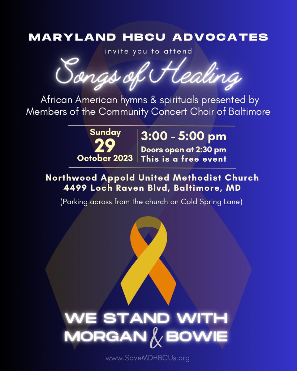 MARYLAND HBCU ADVOCATES
Songs of Healing
African American hymns &amp; spirituals presented by Members of the Community Concert Choir of Baltimore
Northwood Appold United Methodist Church 
4499 Loch Raven Blvd, Baltimore, MD
Sunday
3:00 - 5:00 pm
October 29, 2023
This is a free event