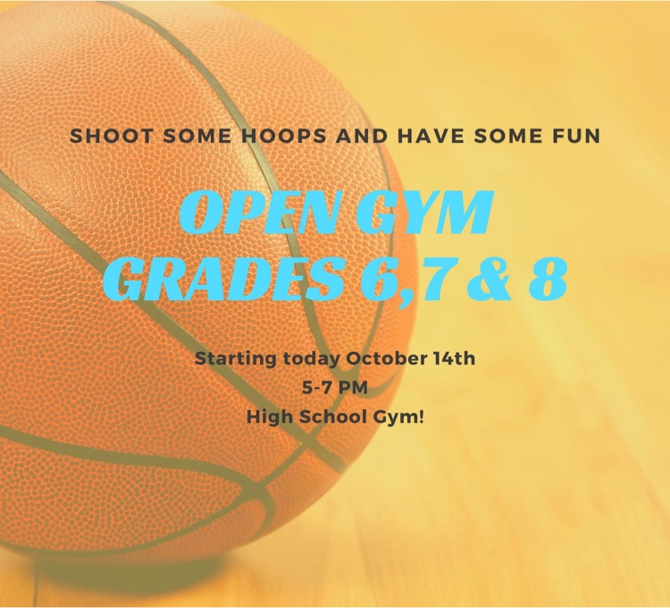 Open gym starts today grades 6-8 High School gym!