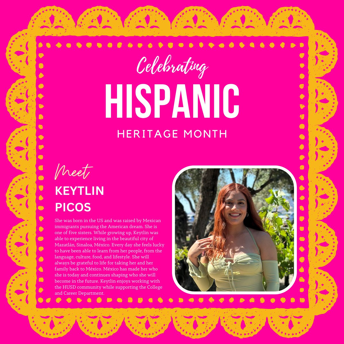 Meet Keytlin Picos
She was born in the US and was raised by Mexican immigrants pursuing the American dream. Keytlin enjoys working with the HUSD community while supporting the College and Career Department.