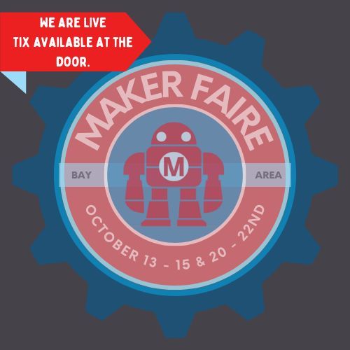 MAKER FAIRE BAY AREA IS LIVE! Tickets available at the door. Mare Island, CA.