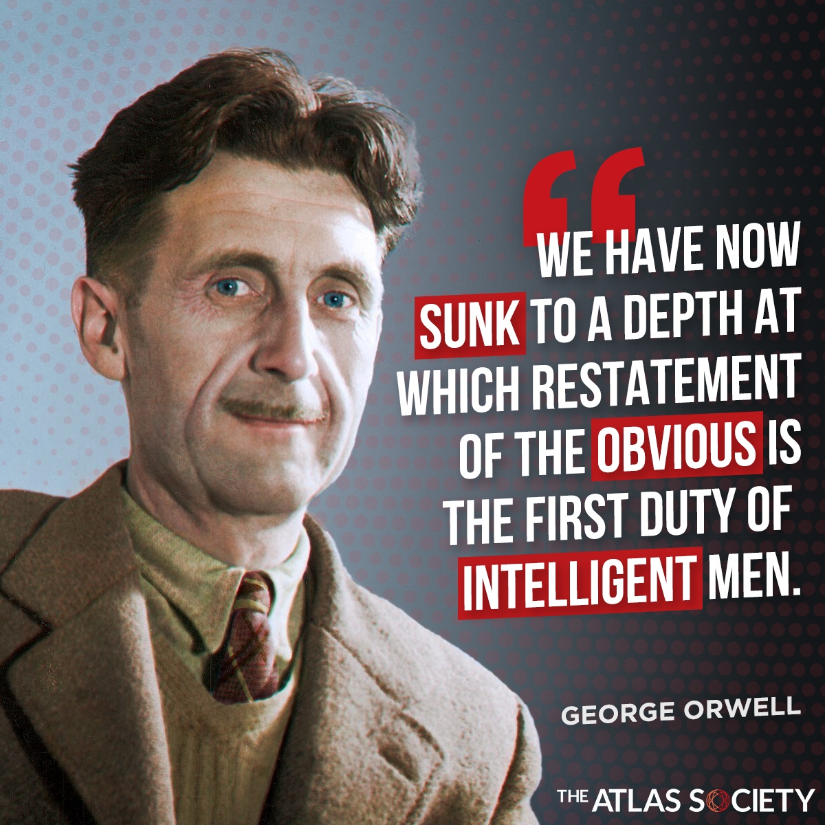 TheAtlasSociety's tweet photo. A Great Quote By George Orwell! #Orwell #AynRand https://t.co/7F5vPKxn9z