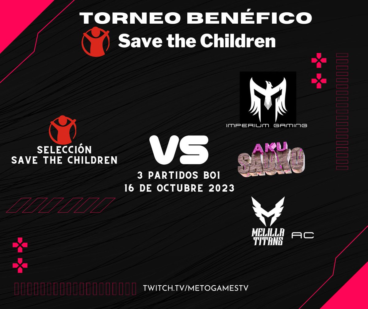 🔴TORNEO BENÉFICO⚪

El día 16 de octubre, a las 18 de la tarde, la selección <a href="/SaveChildrenEs/">Save the Children Es</a> formada por:
<a href="/JefazoBB/">Lord Jefaceito</a> <a href="/__RuCaS__/">RuCaS🕹️🎥</a> <a href="/aroayiyi/">Aroa</a> <a href="/Shora_Plays/">Shora</a> y <a href="/joseov22/">Jose</a> 
Se enfrentarán a 3 equipos:
<a href="/TeamAkuAku/">Team Aku Aku</a> Saoko, <a href="/MelillaTitans/">Melilla Titans</a> AC y a <a href="/ImperiumSquad/">Imperium Gaming</a>.

En el equipo estará: