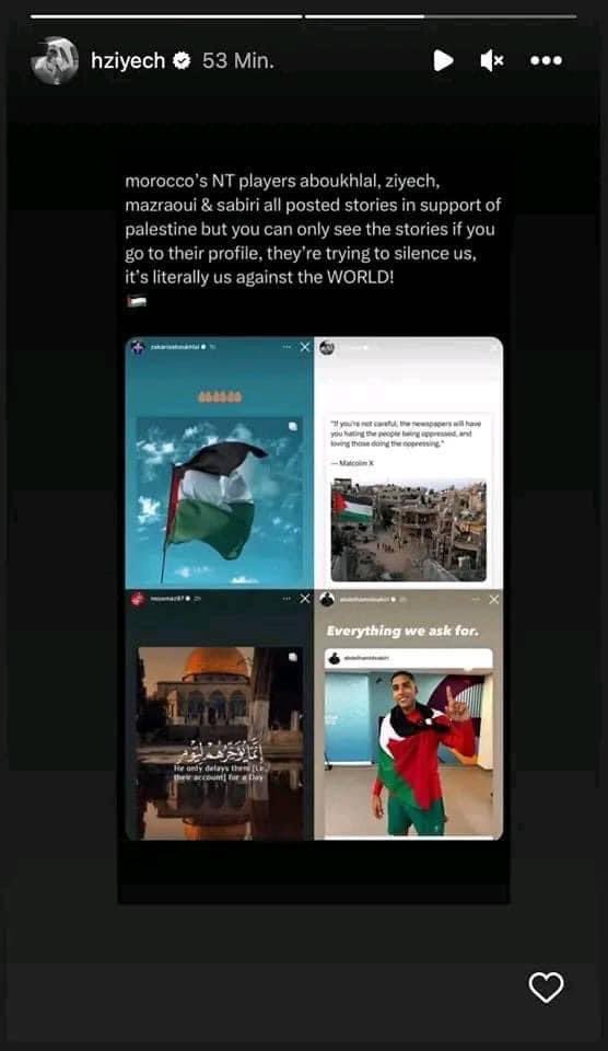 <a href="/EPLworld/">EPL World</a> لناذا لم تنشر شيء عن دعم اللعبين المغاربة لفلسطين والذي يحدث لهم !؟

الترجمة؛
قام لاعبو المنتخب الوطني المغربي أبوخلال وزياش ومزراوي وصابيري بنشر قصص دعمًا لفلسطين، لكن لا يمكنك رؤية القصص إلا إذا ذهبت إلى ملفهم الشخصي، فهم يحاولون إسكاتنا، نحن حرفيًا نحن ضد العالم!