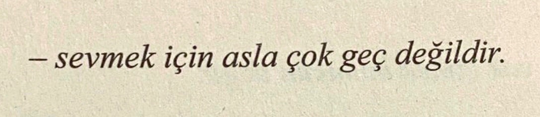 Hiç bir zaman unutmayın ki;