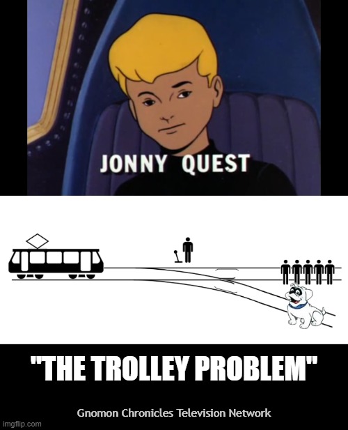 GnomonChronicl1's tweet image. #TrolleyProblem #JonnyQuest