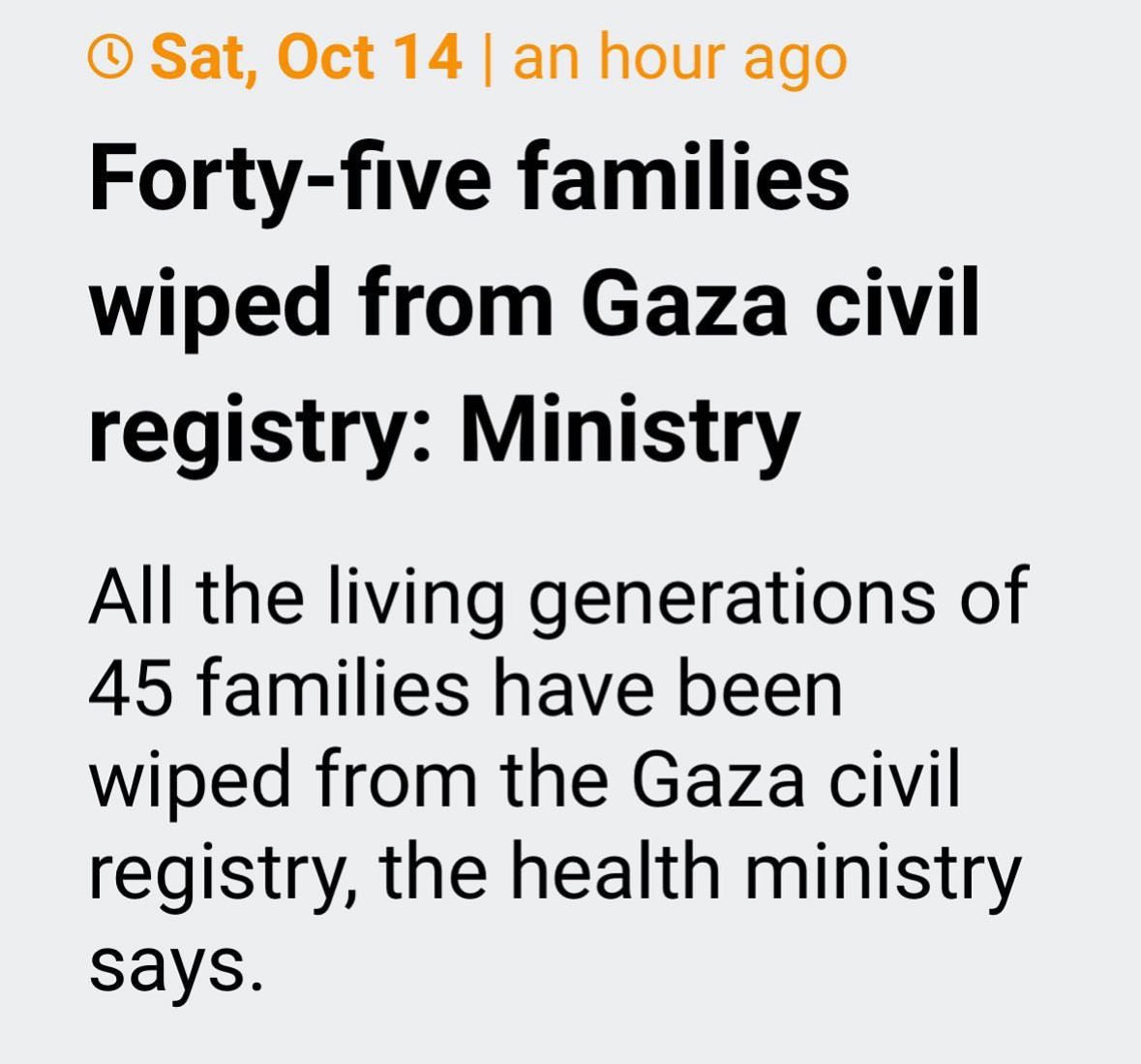 This is called #genocide. #Isreal is a #terrorist country. They wiped away 45 families. First they took away their homes and now whole families. 

لاَّ إِلَـهَ إِلاَّ أَنتَ سُبْحَـنَكَ إِنِّى كُنتُ مِنَ الظَّـلِمِينَ

#Gazagenocide #SaveGaza #kidsofgaza 
#IsrealPalestine #Hamas