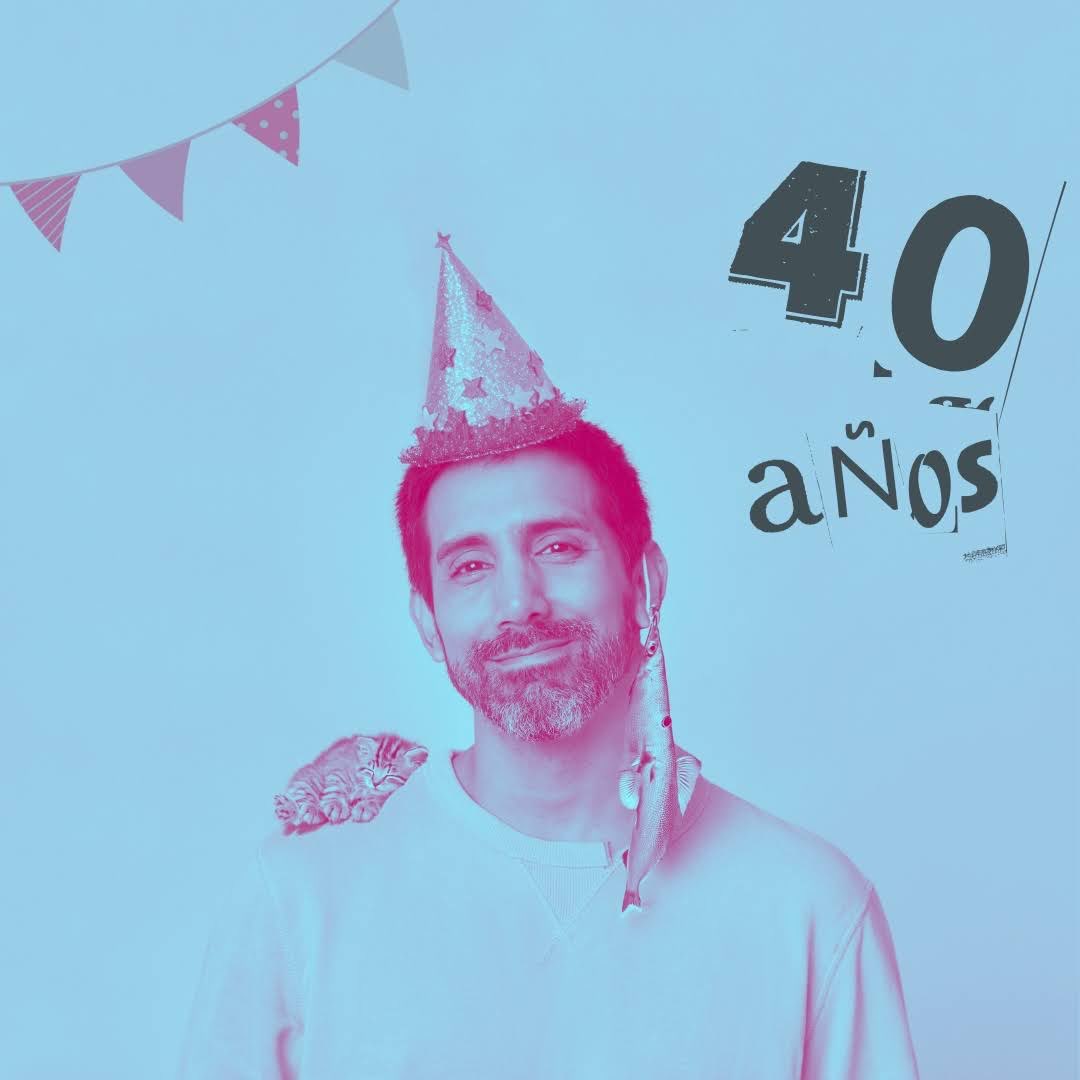 ¡Hoy cumplo 40! 🥳