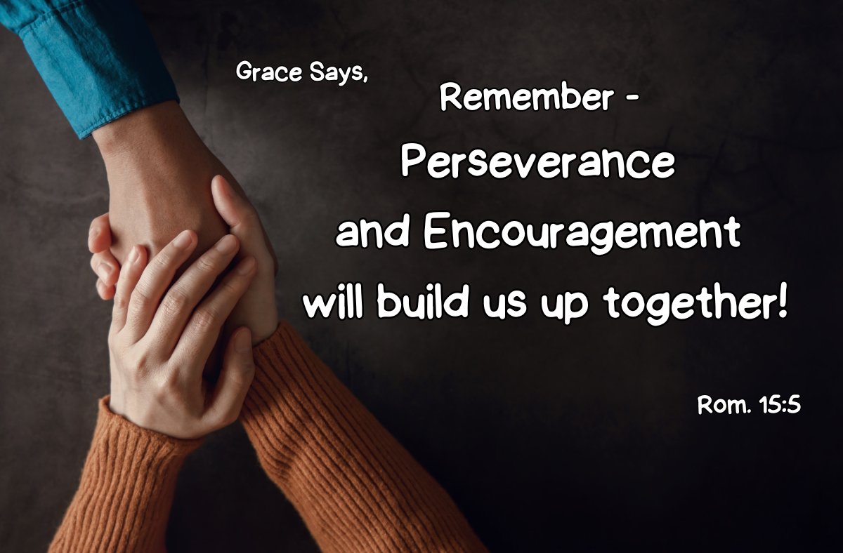 Grace says, "Remember - perseverance and encouragement will build us up together!" Condemnation says, "Just keep to yourself with all that rah rah stuff." Embrace #Grace - Rom. 15:5