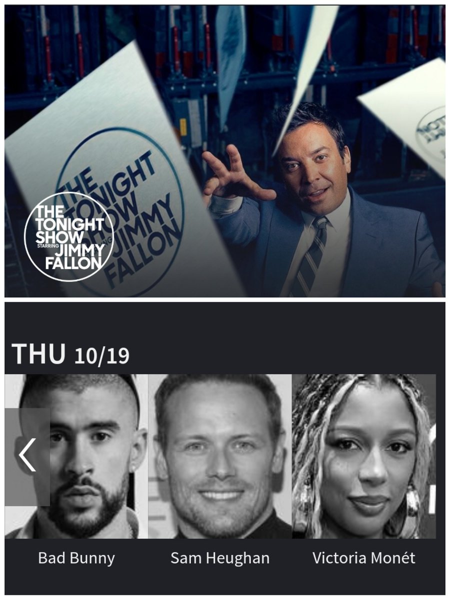 Rapper Bad Bunny; actor Sam Heughan; Victoria Monét performs. 1 hr 1 min • Air Date: 10/19/2023 • TV14 • NBC @fallontonight Remember to set your DVR Check your local listings for availability in your area @SamHeughan