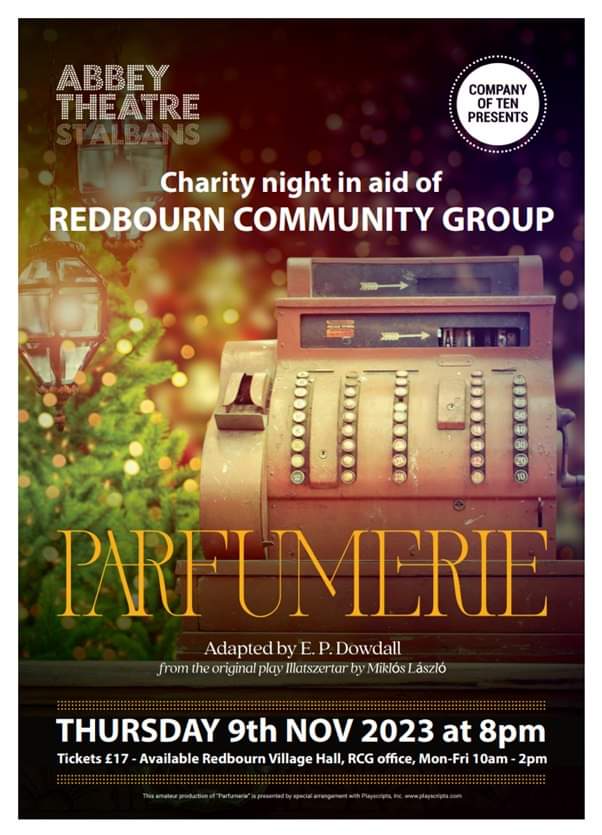 Proceeds of all ticket sales for the performance of ‘Perfumerie’ on Thursday 9 November at Abbey Theatre, St Albans, will be donated to RCG. Tickets are £17 each – available from RCG office weekdays between 10-2pm. email: info@redbourncg.org  

 abbeytheatre.org.uk/whats-on/parfu…