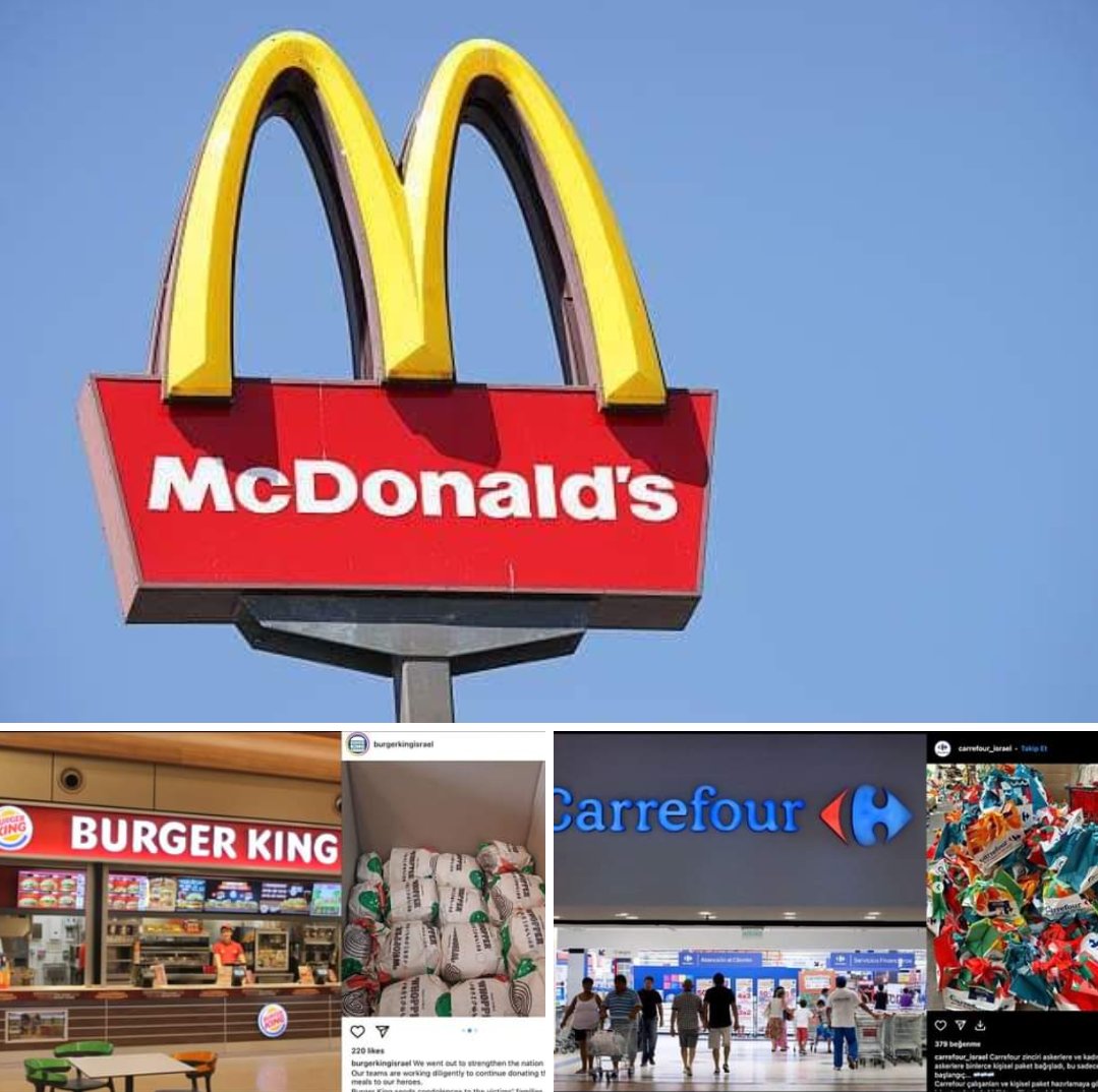 Türkiye 260 şubesi bulunan McDonald's
600 şubesi bulunan Burger King
Ve Carrefour İsrail'e bedava yemek dağıtımı sağladıklarını kendi sitelerinde ilan ettiler.

Hiçbir şey yapmıyorsanız en azından şunlardan alışveriş yapmayın.
Adamlar müşteri kaybetme uğruna tarafını belli ediyor
