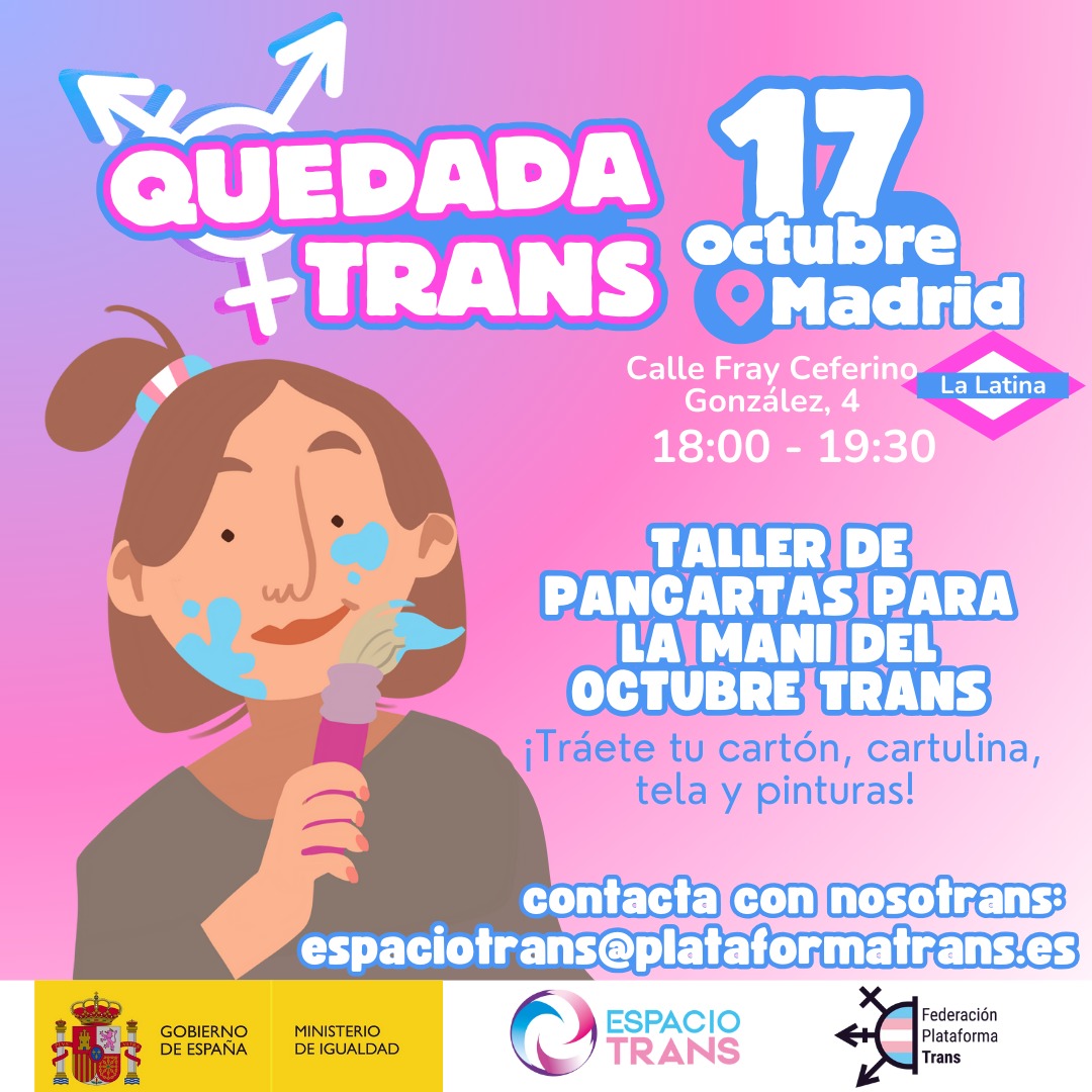 📢ATENCIÓN: Por motivos meteorológicos modificamos ubicación de la actividad del ESPACIO TRANS de MADRID❗ 

❤️"TALLER DE PANCARTAS PARA LA MANIFESTACIÓN DEL OCTUBRE TRANS"💯 

🔜MAÑANA, 17 de Octubre 

👉📍Calle FRAY CEFERINO GONÁLEZ, 4 MADRID  
🕕18:00 p.m
