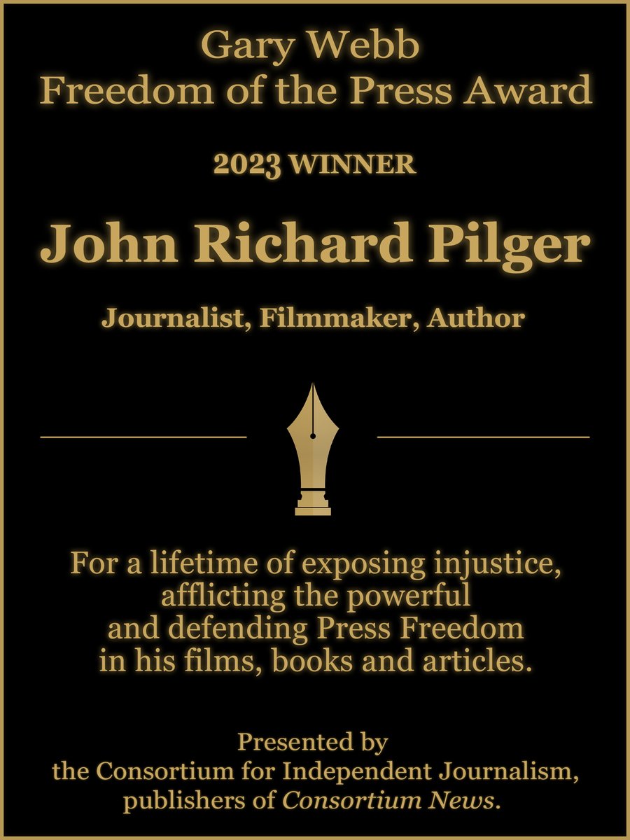 CONGRATULATIONS JOHN PILGER @johnpilger 2023 WINNER Gary Webb Freedom of the Press Award Presented by Consortium for Independent Journalism Publishers of @Consortiumnews