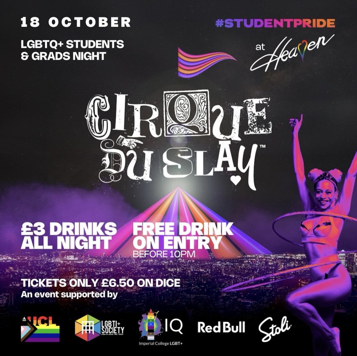 Join us this Wednesday @HeavenLGBTClub for Cirque Du Slay! For LGBTQIA+ students + grads. £3 drinks all night + free <a href="/RedBullUK/">Red Bull UK</a> <a href="/Stoli/">Stoli</a> on entry! With performers including <a href="/Cleopantha/">Cleopantha</a> @TessDriveUK <a href="/jonmlui/">Jonathan Lui</a> <a href="/dodopotato/">🎀✨dodo thee potato ✨🎀</a> <a href="/bittenpeachuk/">The Bitten Peach</a> + more! 🎟️ dice.fm/partner/cds-20…