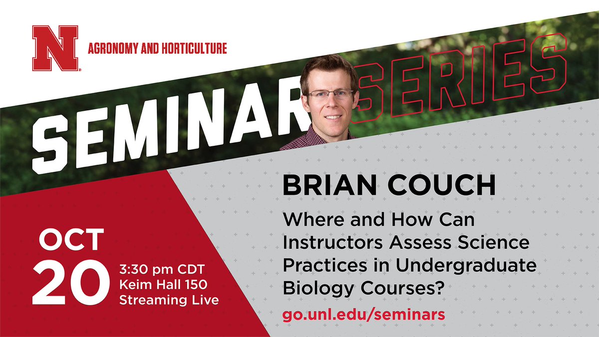 The next #UNLAgroHort seminar is Oct. 20 at 3:30 p.m., live in Keim 150 & at go.unl.edu/agrohortseminar. ›› Brian Couch, @UNLsbs Susan J. Rosowski Assoc. Prof. presents Where & How can Instructors Assess Science Practices in Undergrad Biology Courses? #UNL @UNL_IANR @UNL_CASNR