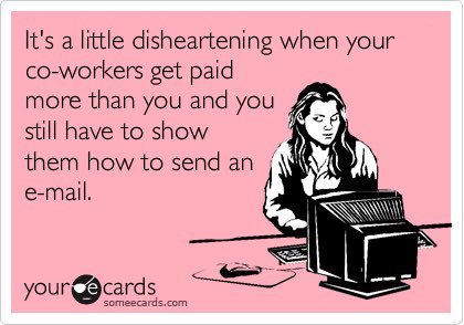 Sia388's tweet photo. It's a little disheartening when ur co-workers get paid more than you & you still have to show them how to send an Email!
Story of My Life at #Work 😔
#workplace #job #someecards
#hr #vacancy #ihatemyjob #office #money #success #education #career #hiring #life #motivation #resume https://t.co/VCC0Ez5iJI